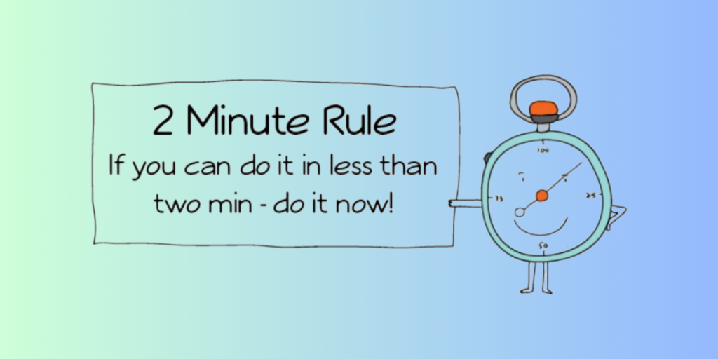 Practice the Two-Minute Rule