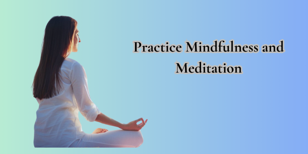 Practice Mindfulness and Meditation