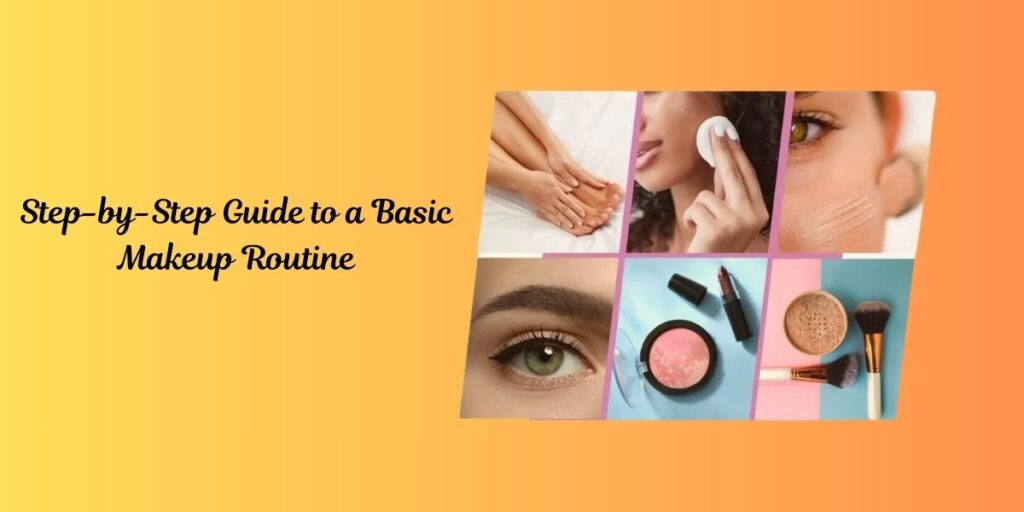 Step-by-Step Guide to a Basic Makeup Routine