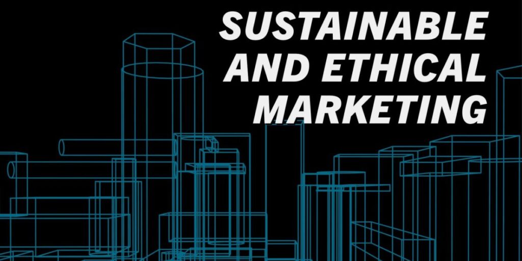 Sustainability and Ethical Marketing