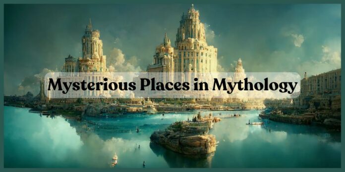 Mysterious Places in Mythology