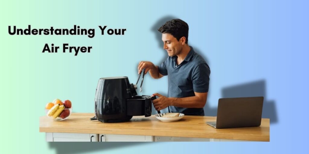 Understanding Your Air Fryer