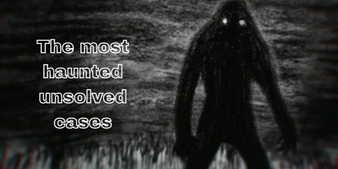 haunted unsolved cases