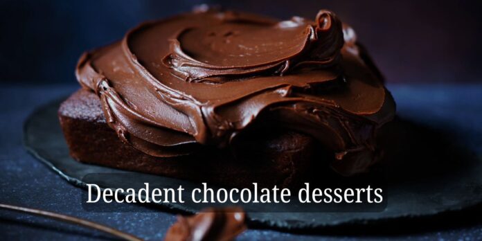 Decadent chocolate desserts