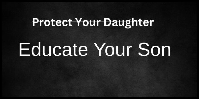 protect your daughter educate your son