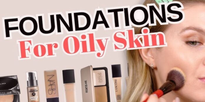 Foundations for Oily Skin